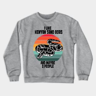 I Like Kenyan Sand Boas....and maybe 3 people Crewneck Sweatshirt